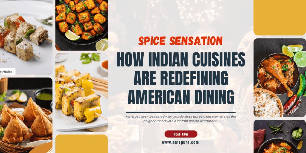 How Indian Cuisines Are Redefining American Dining